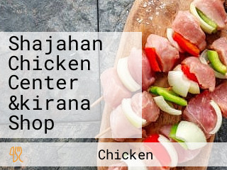 Shajahan Chicken Center &kirana Shop