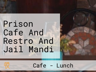 Prison Cafe And Restro And Jail Mandi Multi Cuisine