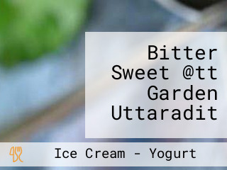 Bitter Sweet @tt Garden Uttaradit