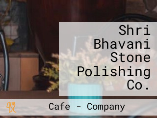 Shri Bhavani Stone Polishing Co.