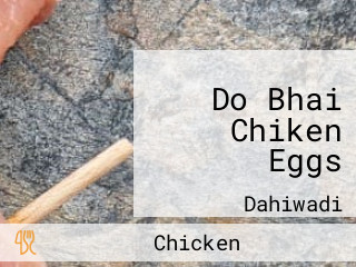 Do Bhai Chiken Eggs