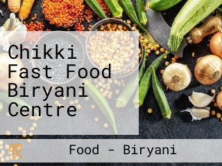 Chikki Fast Food Biryani Centre