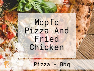 Mcpfc Pizza And Fried Chicken