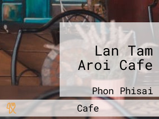 Lan Tam Aroi Cafe