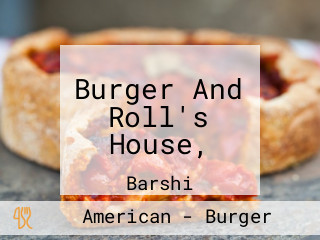 Burger And Roll's House,