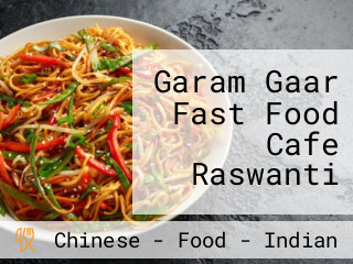 Garam Gaar Fast Food Cafe Raswanti