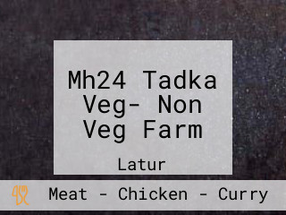 Mh24 Tadka Veg- Non Veg Farm