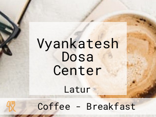 Vyankatesh Dosa Center