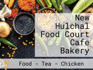 New Hulchal Food Court Cafe Bakery