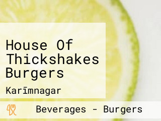 House Of Thickshakes Burgers