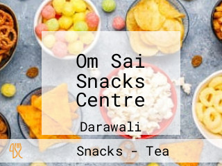 Om Sai Snacks Centre