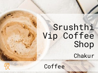 Srushthi Vip Coffee Shop