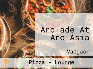 Arc-ade At Arc Asia