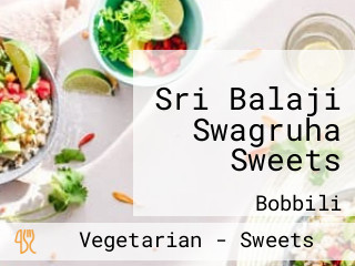 Sri Balaji Swagruha Sweets