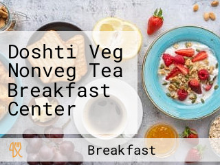 Doshti Veg Nonveg Tea Breakfast Center