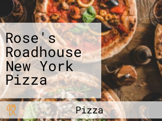 Rose's Roadhouse New York Pizza