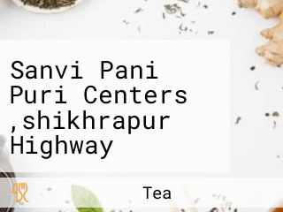 Sanvi Pani Puri Centers ,shikhrapur Highway Mednakarwadi Chakan.opening Time-pm-5:05 To 10 Pm