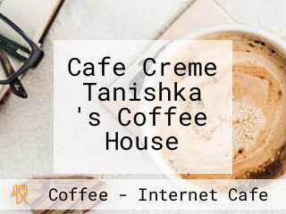 Cafe Creme Tanishka 's Coffee House