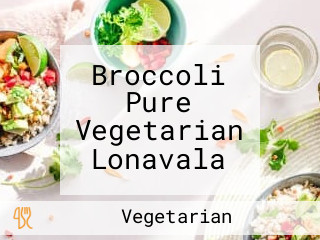 Broccoli Pure Vegetarian Lonavala