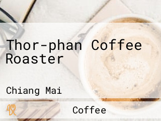 Thor-phan Coffee Roaster ทอฝันคอฟฟี่โรสเตอร์