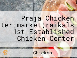 Praja Chicken Center;market;raikals 1st Established Chicken Center