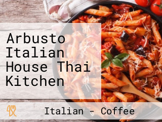 Arbusto Italian House Thai Kitchen