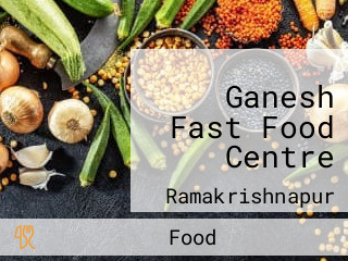 Ganesh Fast Food Centre