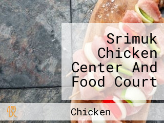 Srimuk Chicken Center And Food Court