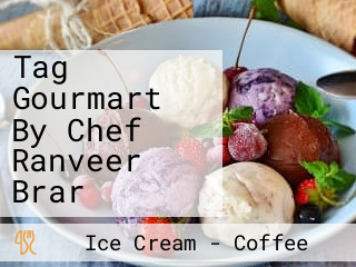 Tag Gourmart By Chef Ranveer Brar