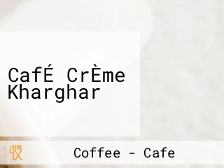 CafÉ CrÈme Kharghar