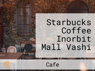 Starbucks Coffee Inorbit Mall Vashi