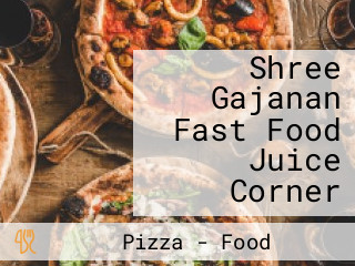 Shree Gajanan Fast Food Juice Corner