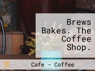 Brews Bakes. The Coffee Shop.