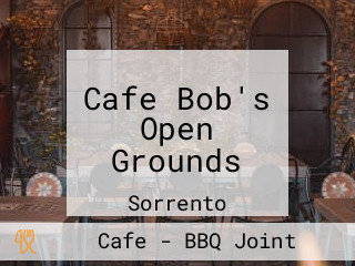 Cafe Bob's Open Grounds