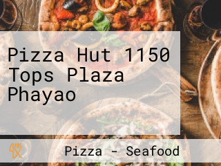 Pizza Hut 1150 Tops Plaza Phayao พิซซ่าฮัท สาขาท๊อปพลาซ่า พะเยา