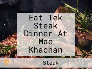 Eat Tek Steak Dinner At Mae Khachan