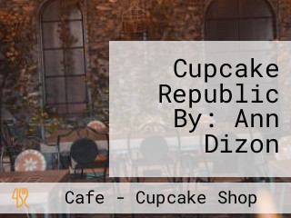 Cupcake Republic By: Ann Dizon