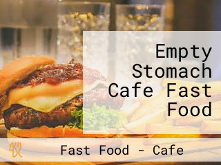 Empty Stomach Cafe Fast Food