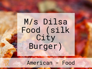 M/s Dilsa Food (silk City Burger)