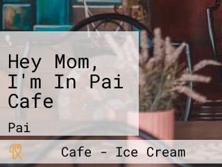 Hey Mom, I'm In Pai Cafe