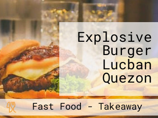 Explosive Burger Lucban Quezon