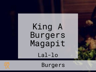 King A Burgers Magapit