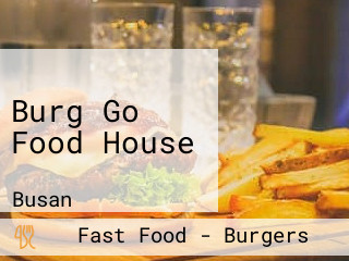 Burg Go Food House