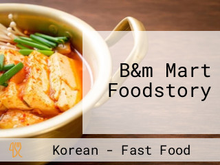 B&m Mart Foodstory