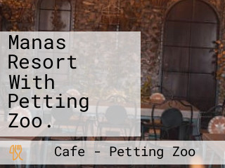 Manas Resort With Petting Zoo.