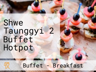 Shwe Taunggyi 2 Buffet Hotpot