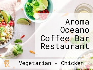 Aroma Oceano Coffee Bar Restaurant