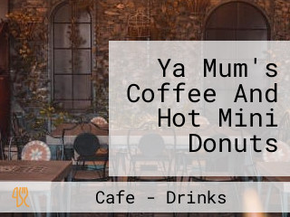 Ya Mum's Coffee And Hot Mini Donuts