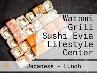 Watami Grill Sushi Evia Lifestyle Center