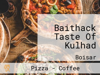 Baithack Taste Of Kulhad